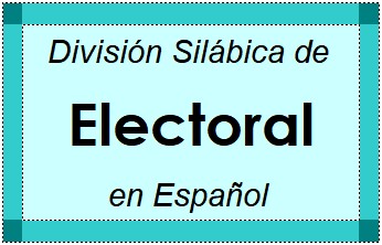 Divisão Silábica de Electoral em Espanhol
