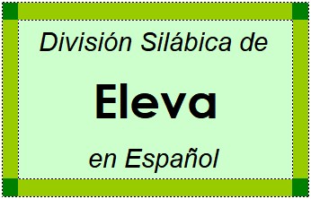 Divisão Silábica de Eleva em Espanhol