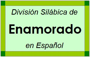 División Silábica de Enamorado en Español