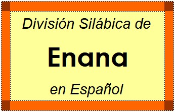 Divisão Silábica de Enana em Espanhol