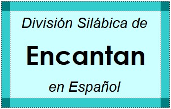 Divisão Silábica de Encantan em Espanhol