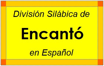 División Silábica de Encantó en Español