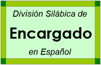 Divisão Silábica de Encargado em Espanhol