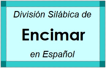 Divisão Silábica de Encimar em Espanhol