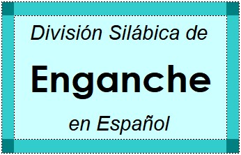 Divisão Silábica de Enganche em Espanhol