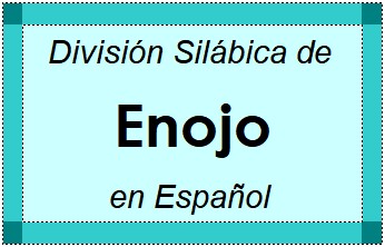 Divisão Silábica de Enojo em Espanhol