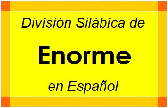 División Silábica de Enorme en Español