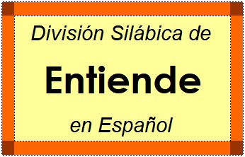 Divisão Silábica de Entiende em Espanhol