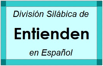 Divisão Silábica de Entienden em Espanhol