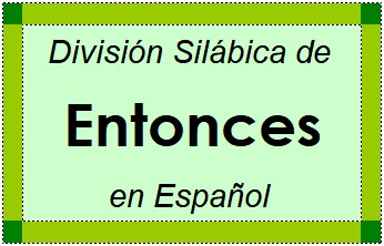 Divisão Silábica de Entonces em Espanhol