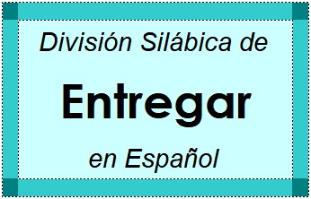 Divisão Silábica de Entregar em Espanhol