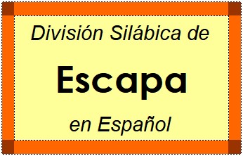 Divisão Silábica de Escapa em Espanhol