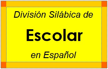 Divisão Silábica de Escolar em Espanhol