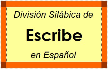 Divisão Silábica de Escribe em Espanhol