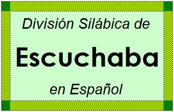 Divisão Silábica de Escuchaba em Espanhol
