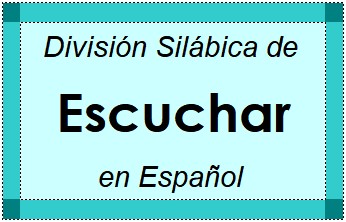 División Silábica de Escuchar en Español
