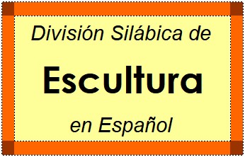 División Silábica de Escultura en Español