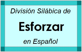 Divisão Silábica de Esforzar em Espanhol