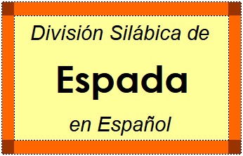 Divisão Silábica de Espada em Espanhol