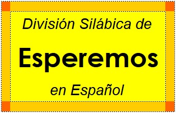División Silábica de Esperemos en Español