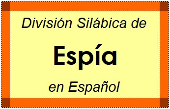 Divisão Silábica de Espía em Espanhol