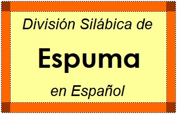 Divisão Silábica de Espuma em Espanhol