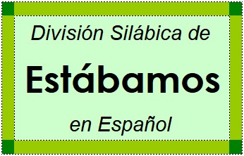 Divisão Silábica de Estábamos em Espanhol