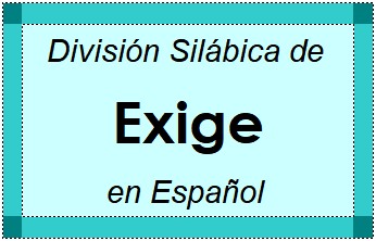 Divisão Silábica de Exige em Espanhol