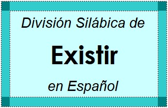 División Silábica de Existir en Español