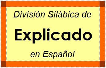 División Silábica de Explicado en Español