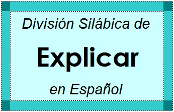 Divisão Silábica de Explicar em Espanhol