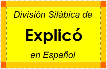 División Silábica de Explicó en Español