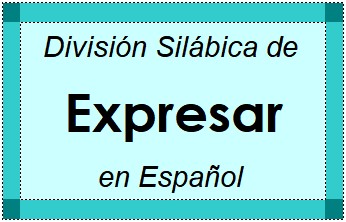 Divisão Silábica de Expresar em Espanhol