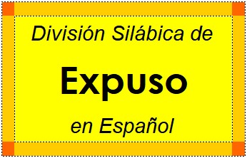 Divisão Silábica de Expuso em Espanhol
