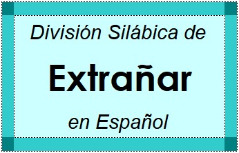 División Silábica de Extrañar en Español
