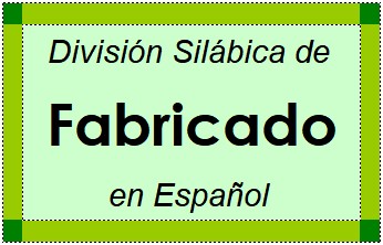 División Silábica de Fabricado en Español