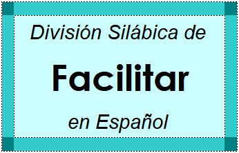 División Silábica de Facilitar en Español