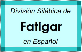 Divisão Silábica de Fatigar em Espanhol