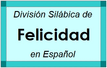 Divisão Silábica de Felicidad em Espanhol