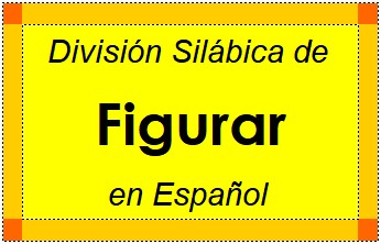 Divisão Silábica de Figurar em Espanhol