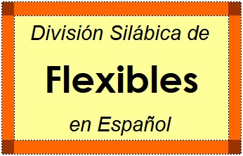 Divisão Silábica de Flexibles em Espanhol