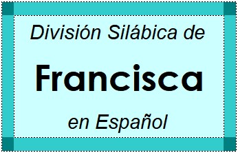 Divisão Silábica de Francisca em Espanhol