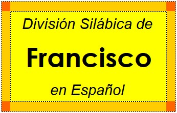 Divisão Silábica de Francisco em Espanhol