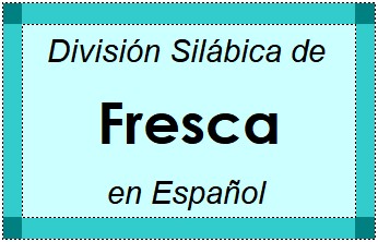 Divisão Silábica de Fresca em Espanhol