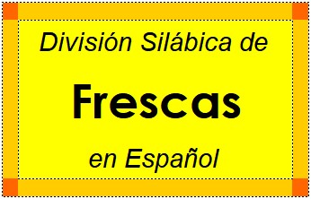 Divisão Silábica de Frescas em Espanhol