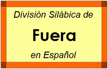 Divisão Silábica de Fuera em Espanhol