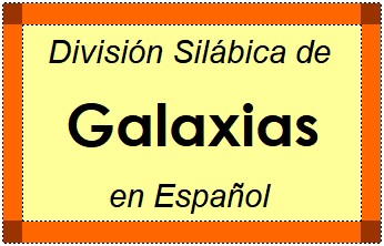 Divisão Silábica de Galaxias em Espanhol