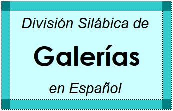 Divisão Silábica de Galerías em Espanhol