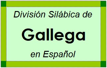 Divisão Silábica de Gallega em Espanhol