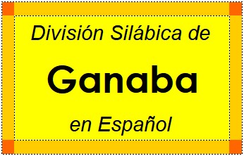 División Silábica de Ganaba en Español